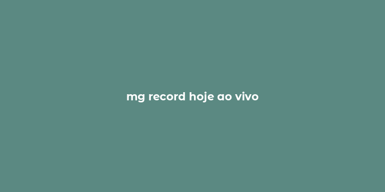 mg record hoje ao vivo