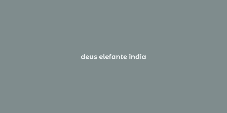 deus elefante india