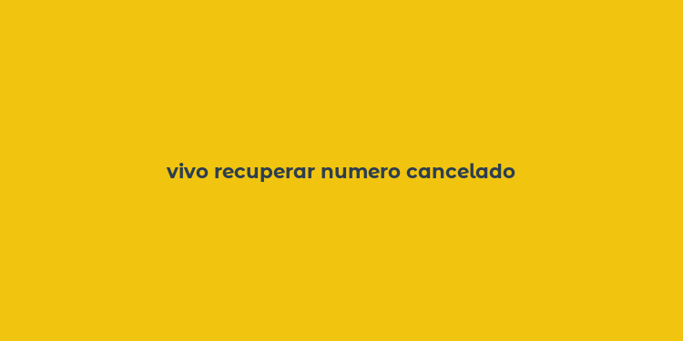 vivo recuperar numero cancelado