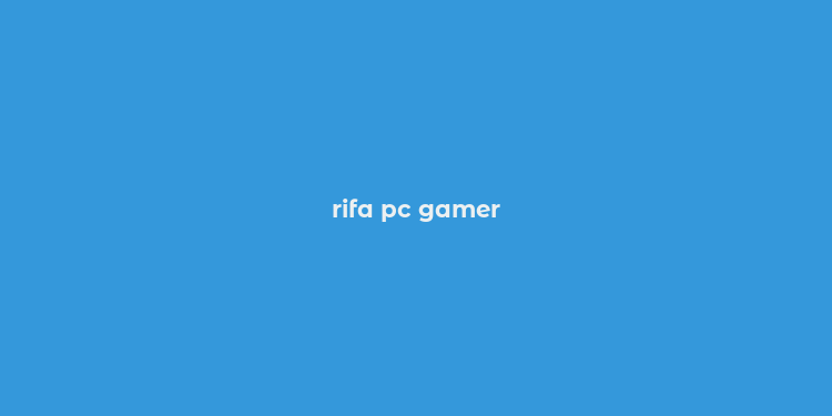 rifa pc gamer