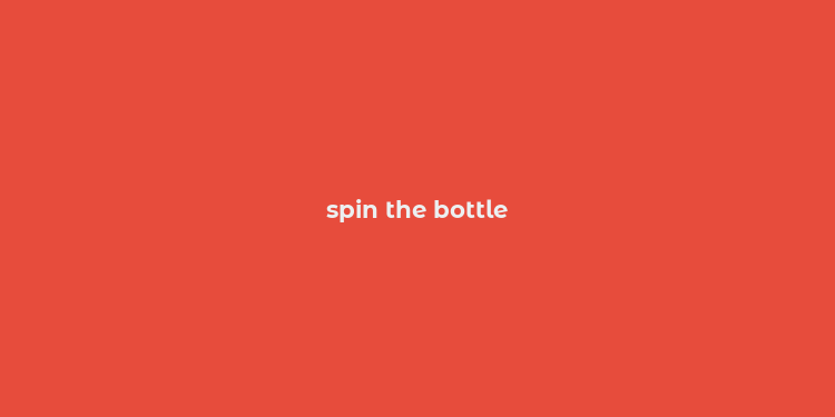 spin the bottle