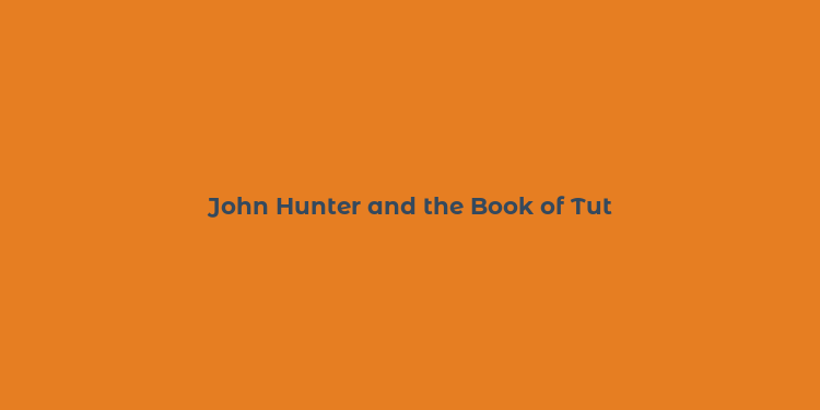 John Hunter and the Book of Tut