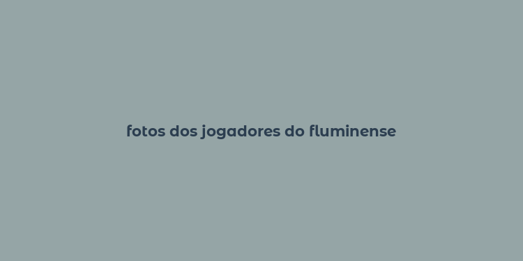 fotos dos jogadores do fluminense