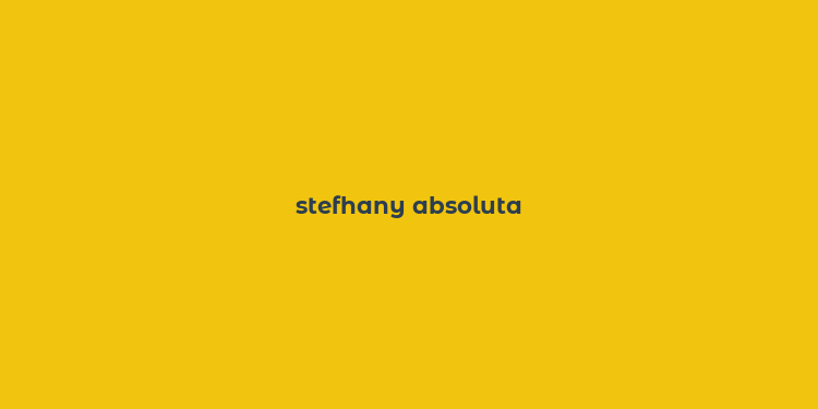 stefhany absoluta