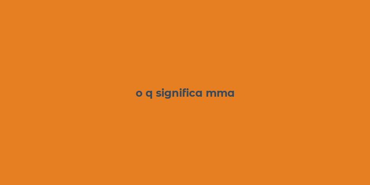 o q significa mma