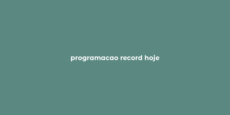 programacao record hoje