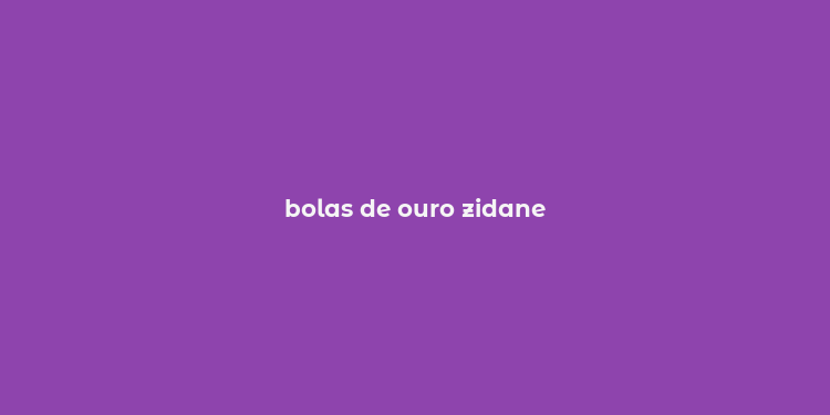 bolas de ouro zidane