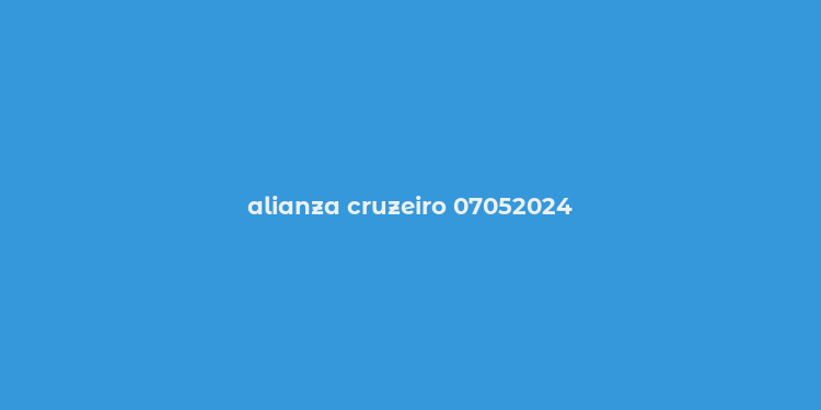 alianza cruzeiro 07052024