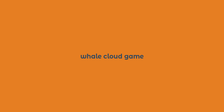 whale cloud game