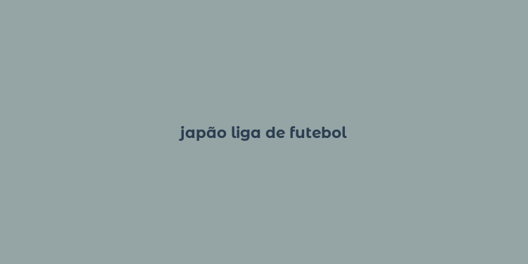 japão liga de futebol