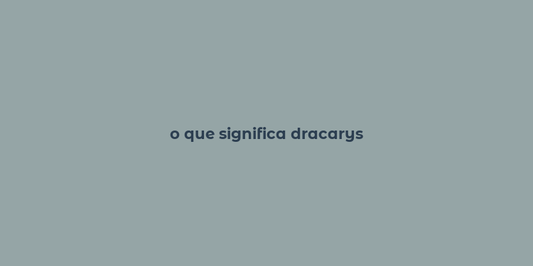 o que significa dracarys