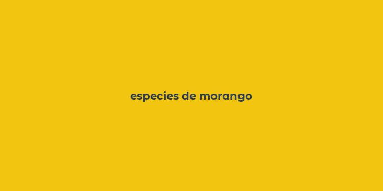 especies de morango