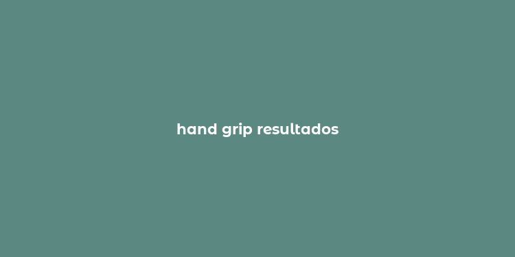 hand grip resultados