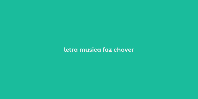 letra musica faz chover