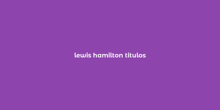 lewis hamilton titulos