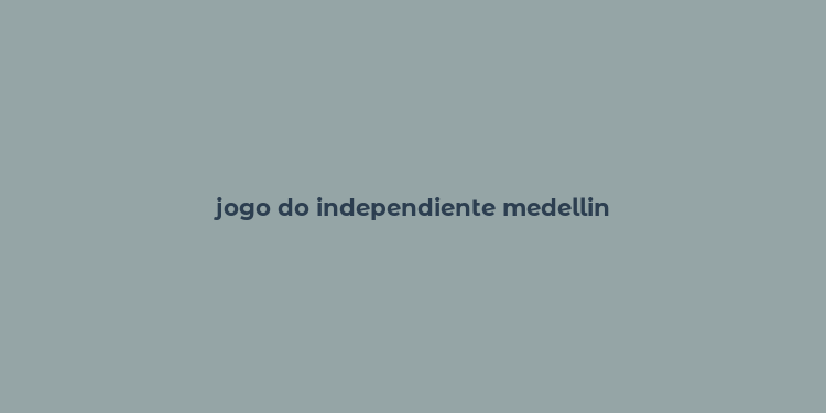 jogo do independiente medellin