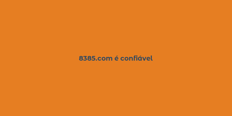 8385.com é confiável