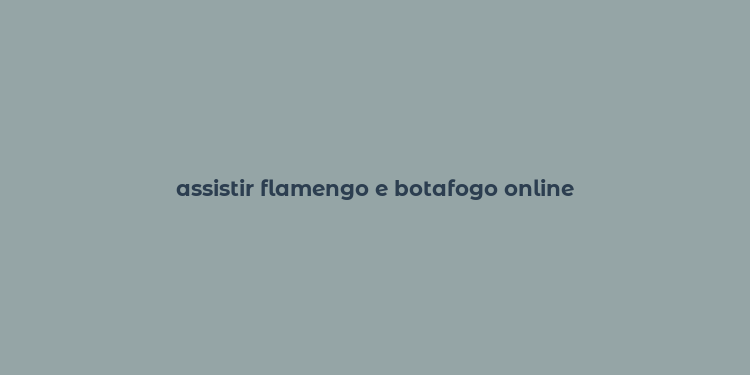 assistir flamengo e botafogo online