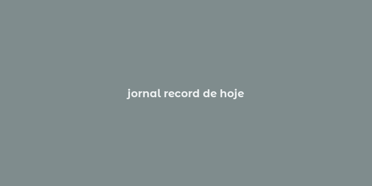 jornal record de hoje