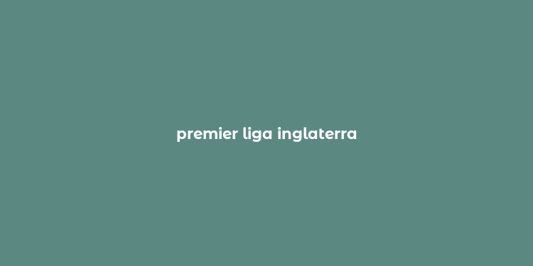 premier liga inglaterra