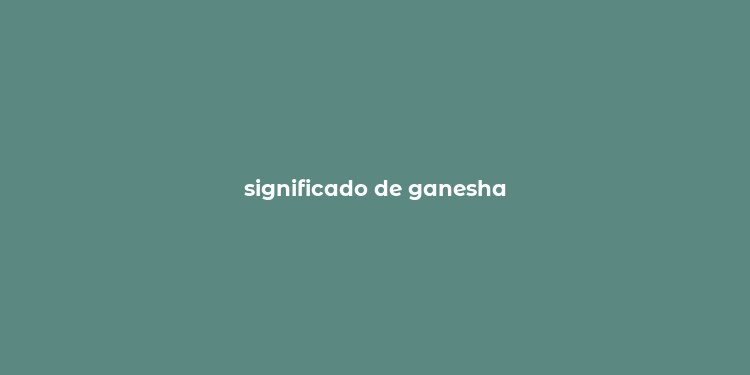 significado de ganesha