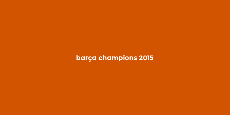 barça champions 2015