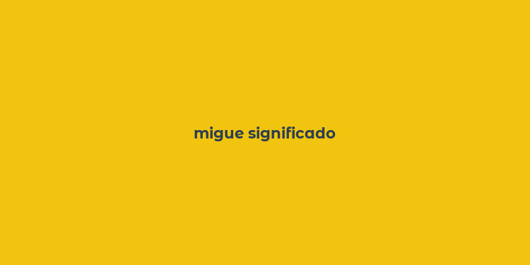 migue significado