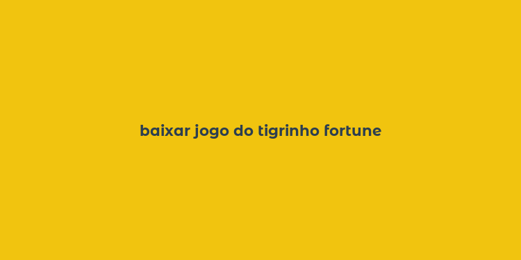 baixar jogo do tigrinho fortune