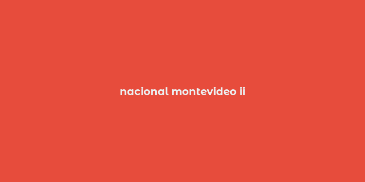 nacional montevideo ii