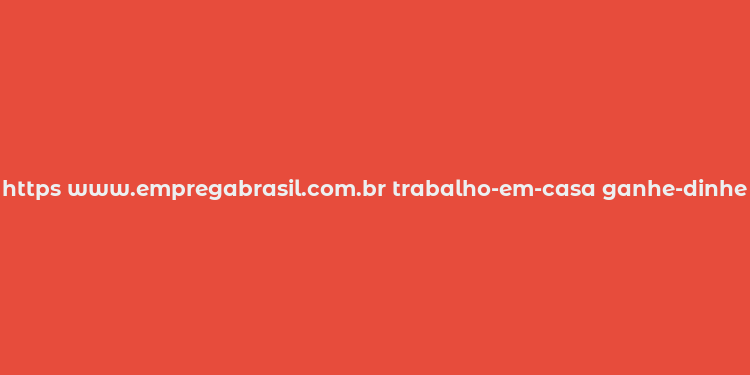 https www.empregabrasil.com.br trabalho-em-casa ganhe-dinheiro-digitando-livros