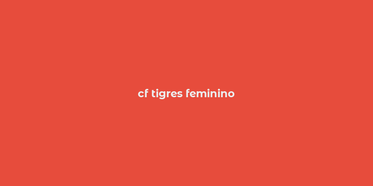 cf tigres feminino