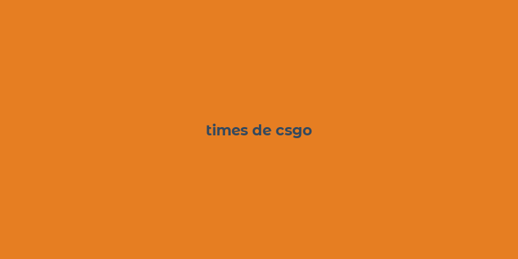 times de csgo