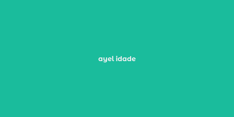 ayel idade