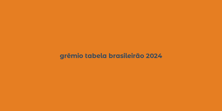 grêmio tabela brasileirão 2024