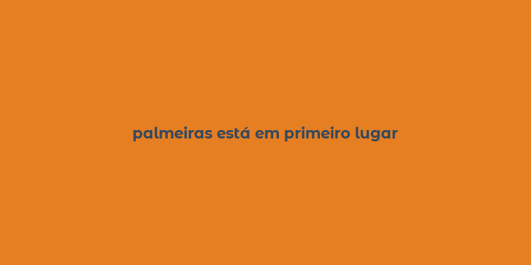 palmeiras está em primeiro lugar