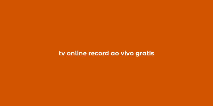 tv online record ao vivo gratis