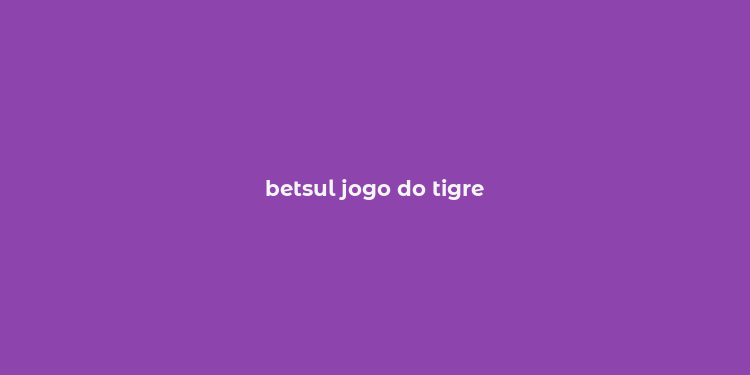 betsul jogo do tigre