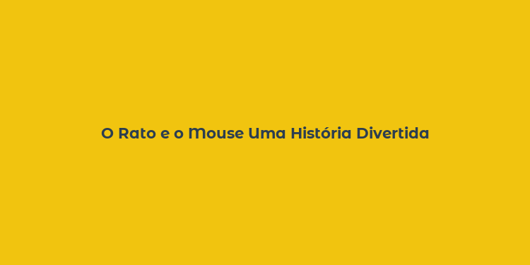 O Rato e o Mouse Uma História Divertida