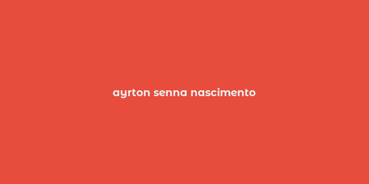 ayrton senna nascimento