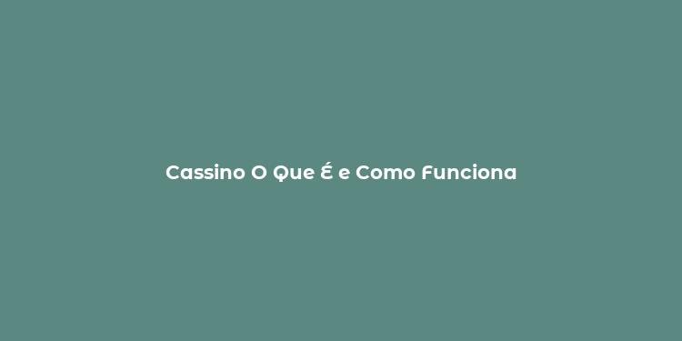 Cassino O Que É e Como Funciona