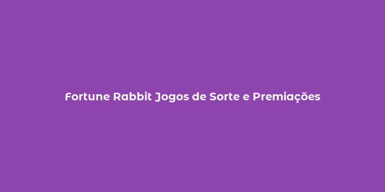 Fortune Rabbit Jogos de Sorte e Premiações