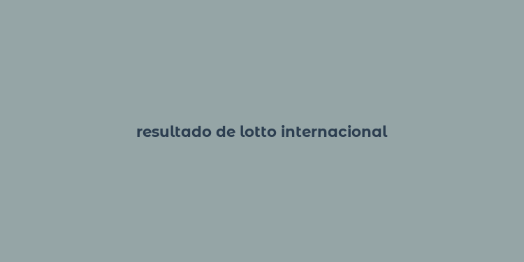 resultado de lotto internacional