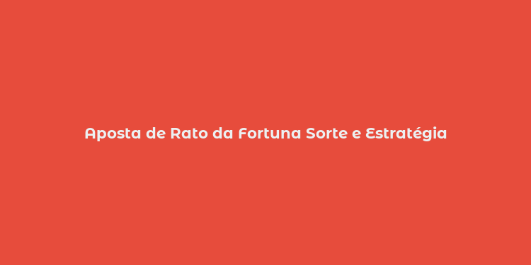 Aposta de Rato da Fortuna Sorte e Estratégia