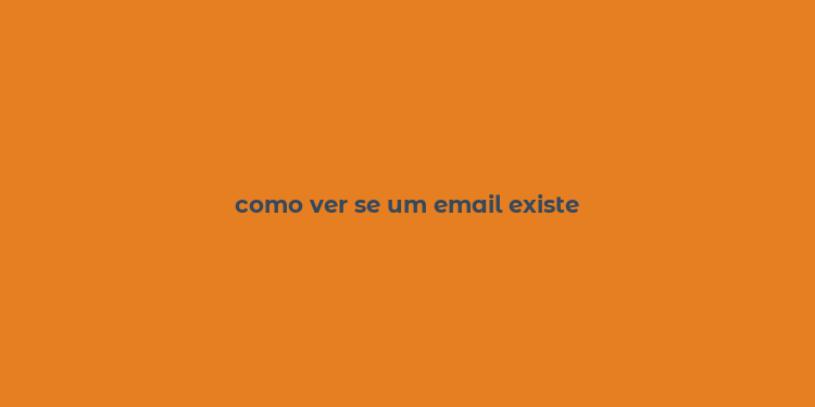 como ver se um email existe