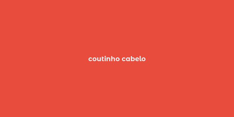 coutinho cabelo