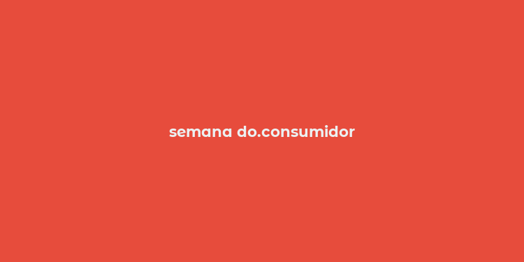 semana do.consumidor