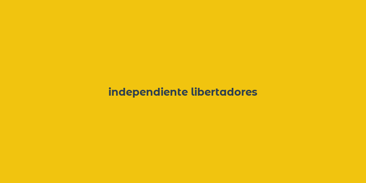 independiente libertadores