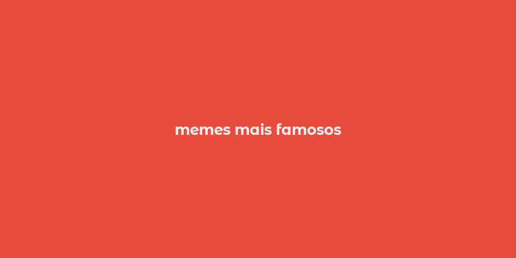 memes mais famosos