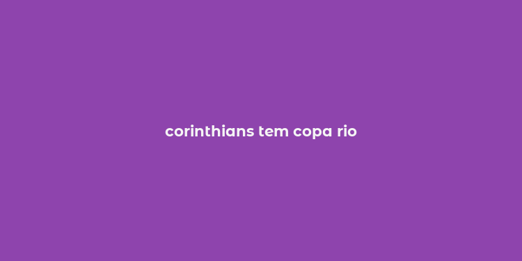 corinthians tem copa rio