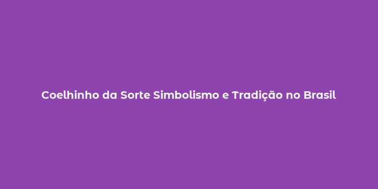 Coelhinho da Sorte Simbolismo e Tradição no Brasil